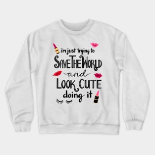 Just Trying to Save the World and Look Cute Doing it Crewneck Sweatshirt